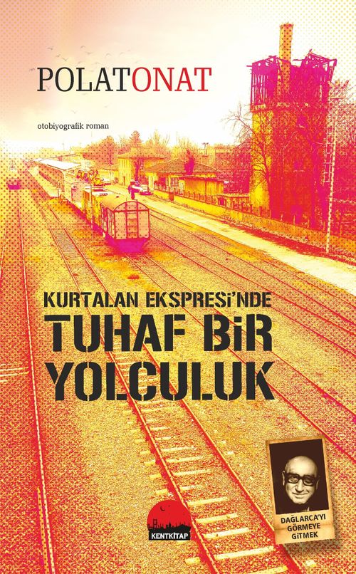 Kurtalan Ekspresi'nde Tuhaf Bir Yolculuk & Dağlarca'yı Görmeye Gitmek