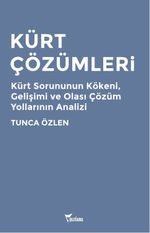 Kürt Çözümleri & Kürt Sorununun Kökeni, Gelişimi ve Olası Çözüm Yollarının Analizi