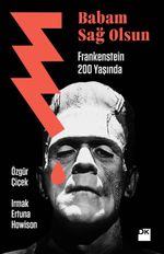 Babam Sağ Olsun & Frankenstein 200 yaşında