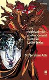 T&uuml;rk Edebiyatında Postmodernist S&uuml;re&ccedil; ve Latife Tekin