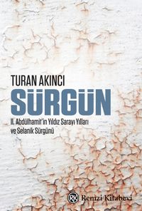Sürgün & II. Abdülhamit’in Yıldız Sarayı Yılları ve Selanik Sürgünü