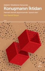 Şiddetin Tahakkümü Karşısında Konuşmanın İktidarı & Hannah Arendt Düşüncesinde Siyasal Olan