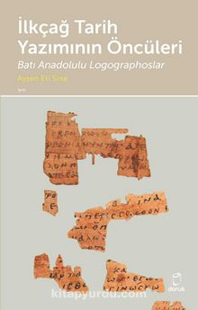İlkçağ Tarih Yazımının Öncüleri & Batı Anadolulu Logographoslar