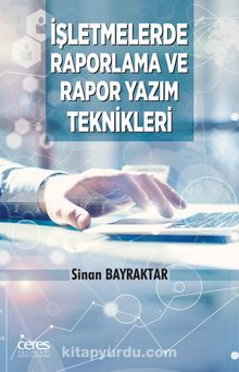 İşletmelerde Raporlama ve Rapor Yazım Teknikleri - Sinan Bayraktar