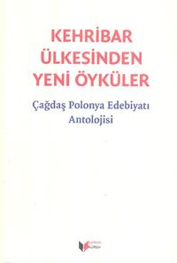 Kehribar Ülkesinden Yeni Öyküler & Çağdaş Polonya Edebiyatı Antolojisi