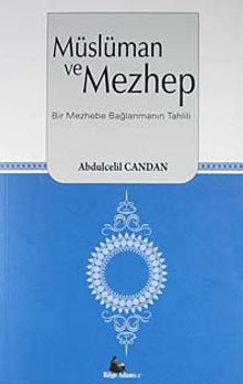 Müslüman ve Mezhep & Bir Mezhebe Bağlanmanın Tahlili