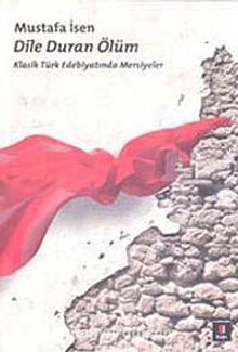 Dile Duran Ölüm & Klasik Türk Edebiyatında Mersiyeler - Mustafa İsen