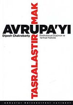Avrupa'yı Taşralaştırmak & Postkolonyal Düşünce ve Tarihsel Farklılık