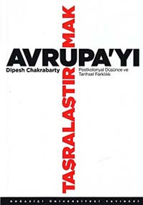 Avrupa'yı Taşralaştırmak & Postkolonyal Düşünce ve Tarihsel Farklılık