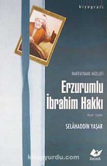 Marifetname Müellifi Erzurumlu İbrahim Hakkı / Hayatı-Eserleri - Selahaddin Yaşar