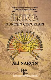İnka - Güneşin Çocukları / Dünya Uygarlıkları - Ali Narçın