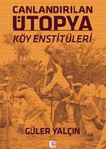 Canlandırılan Ütopya & Köy Enstitüleri