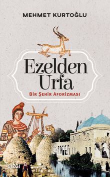 Ezelden Urfa & Bir Şehir Aforizması