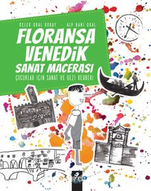 Floransa-Venedik Sanat Macerası & Çocuklar İçin Sanat ve Gezi Rehberi - Alp Gani Oral