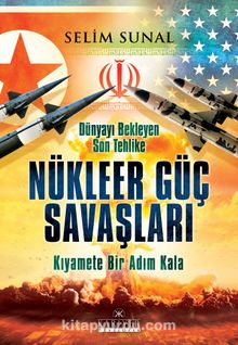 Dünyayı Bekleyen Son Tehlike Nükleer Güç Savaşları - Selim Sunal