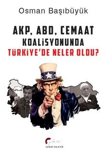 AKP, ABD ve Cemaat Koalisyonunda Türkiye’de Neler Oldu?