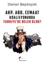 AKP, ABD ve Cemaat Koalisyonunda Türkiye'de Neler Oldu?