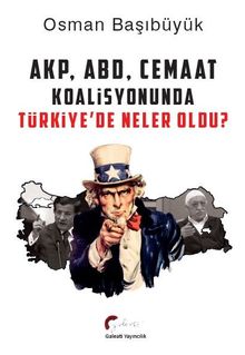 AKP, ABD ve Cemaat Koalisyonunda Türkiye’de Neler Oldu?