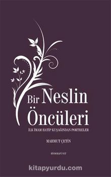 Bir Neslin Öncüleri & İlk İmam Hatip Kuşağından Portreler - Mahmut Çetin