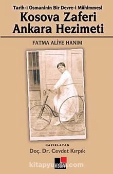 Kosava Zaferi Ankara Hezimeti & Tarih-i Osmaninin Bir Devre-i Mühimmesi - Fatma Aliye Hanım