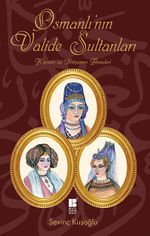 Osmanlı'nın Valide Sultanları & Hüznün ve İhtişamın Anneleri