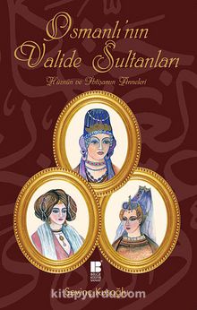 Osmanlı'nın Valide Sultanları & Hüznün ve İhtişamın Anneleri - Sevinç Kuşoğlu