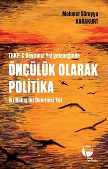 THKP-C Devrimci Yol Geleneğinde Öncülük Olarak Politika & İki Bakış İki Devrimci Yol