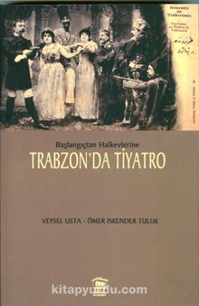 Başlangıçtan  Halkevlerine Trabzon'da Tiyatro