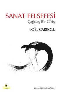 Sanat Felsefesi - Çağdaş Bir Giriş - Noel Carroll