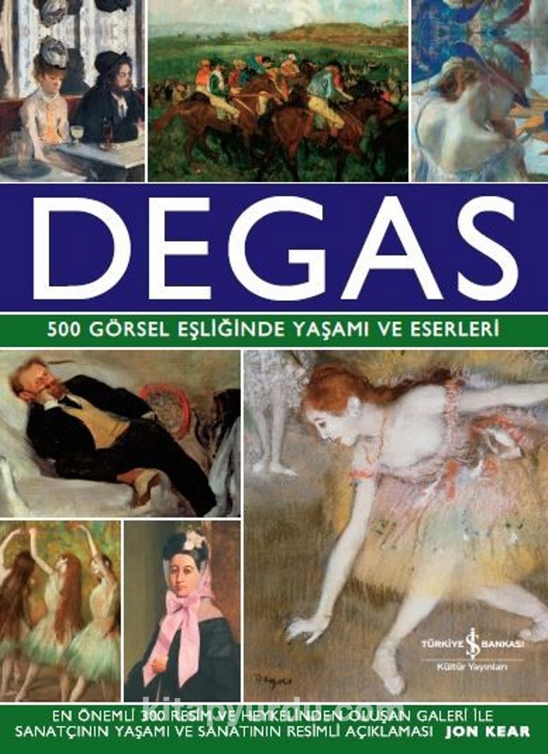 Degas 500 Görsel Eşliğinde Yaşamı ve Eserleri