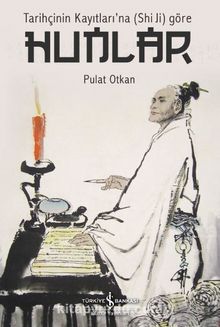 Tarihçinin Kayıtları’na (Shi Ji) Göre Hunlar - Pulat Otkan