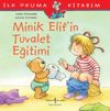 Minik Elif'in Tuvalet Eğitimi / İlk Okuma Kitabım