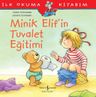 Minik Elif'in Tuvalet Eğitimi / İlk Okuma Kitabım