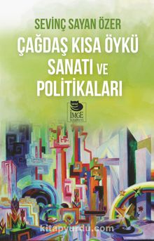 Çağdaş Kısa Öykü Sanatı ve Politikaları - Sevinç Sayan Özer