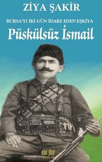 Püskülsüz İsmail Bursa'yı İki Gün İdare Eden Eşkiya