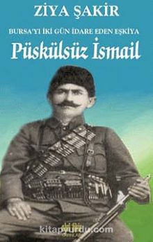 Püskülsüz İsmail Bursa'yı İki Gün İdare Eden Eşkiya - Ziya Şakir