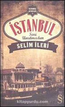 İstanbul Seni Unutmadım - Selim İleri