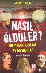 Nasıl Öldüler? & Sultanlar, Krallar ve Meşhurlar