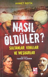 Nasıl Öldüler? & Sultanlar, Krallar ve Meşhurlar
