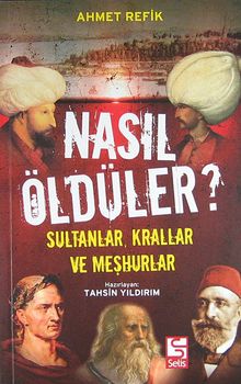 Nasıl Öldüler? & Sultanlar, Krallar ve Meşhurlar