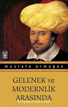 Gelenek ve Modernlik Arasında - Mustafa Armağan