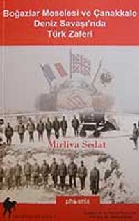 Boğazlar Meselesi ve Çanakkale Deniz Savaşı'nda Türk Zaferi