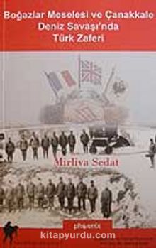 Boğazlar Meselesi ve Çanakkale Deniz Savaşı'nda Türk Zaferi - Mirliva Sedad