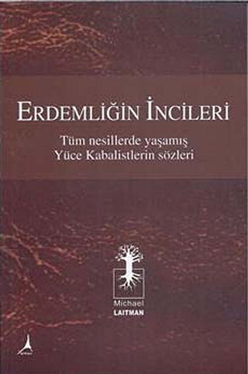 Erdemliğin İncileri & Tüm Nesillerde Yaşamış Yüce Kabalistlerin Sözleri