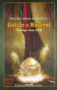 Gülzar-ı Hüseyni / Ehl-i Beyt Şiirleri Antolojisi -3 - Bilinmeyen Yazar