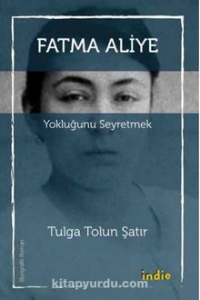 Fatma Aliye & Yokluğunu Seyretmek - Tulga Tolun Şatır