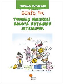 Tombiş Maskeli Baloya Katılmak İstemiyor - Behiç Ak