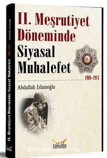 II. Meşrutiyet Döneminde Siyasal Muhalefet - Abdullah İslamoğlu