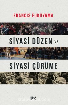 Siyasi Düzen ve Siyasi Çürüme - Francis Fukuyama