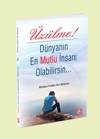 Üzülme! Dünyanın En Mutlu İnsanı Olabilirsin
